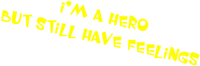 I’m a hero  but still have feelings